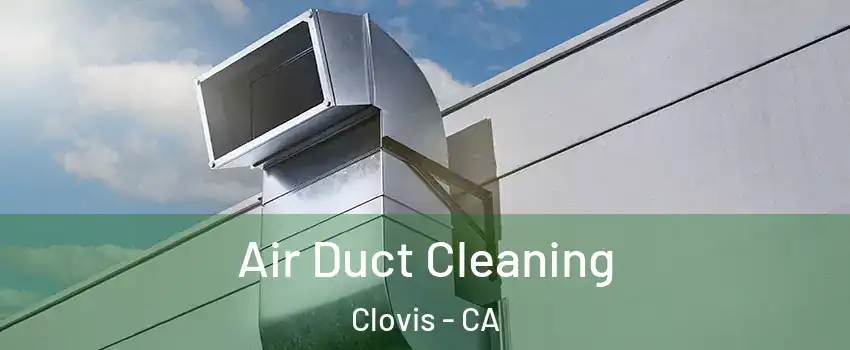  Air Duct Cleaning Clovis - CA