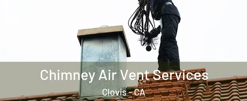  Chimney Air Vent Services Clovis - CA
