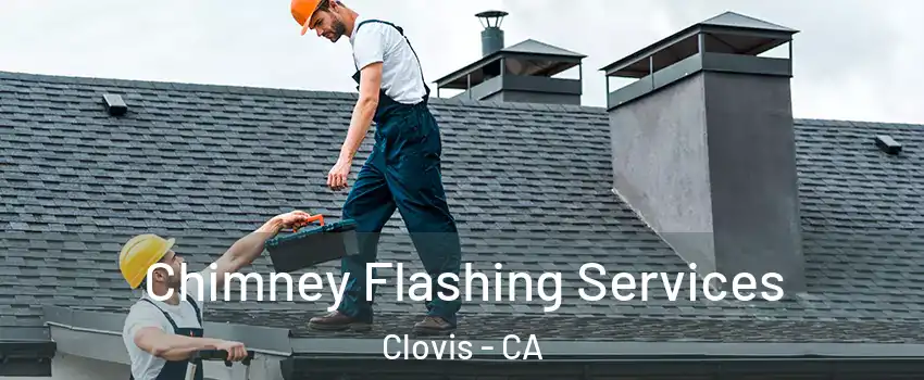 Chimney Flashing Services Clovis - CA