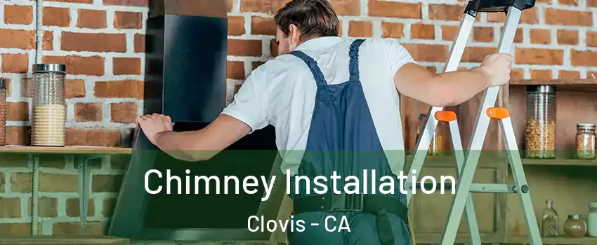  Chimney Installation Clovis - CA