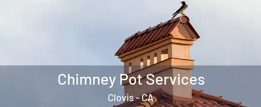  Chimney Pot Services Clovis - CA
