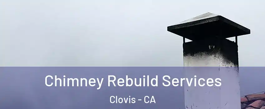  Chimney Rebuild Services Clovis - CA