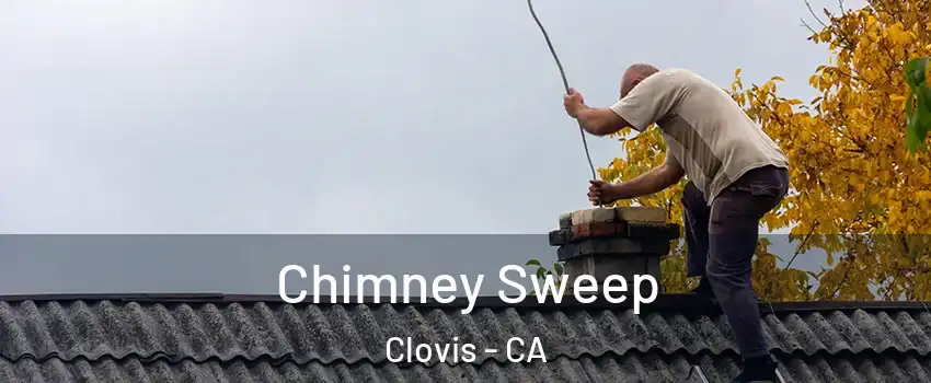  Chimney Sweep Clovis - CA