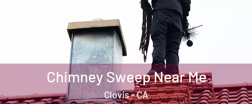  Chimney Sweep Near Me Clovis - CA