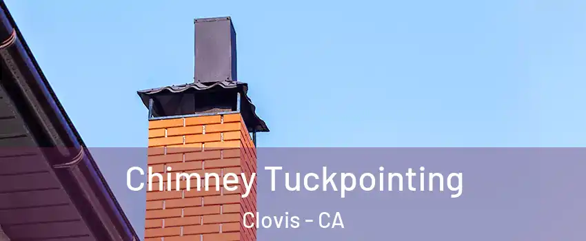  Chimney Tuckpointing Clovis - CA