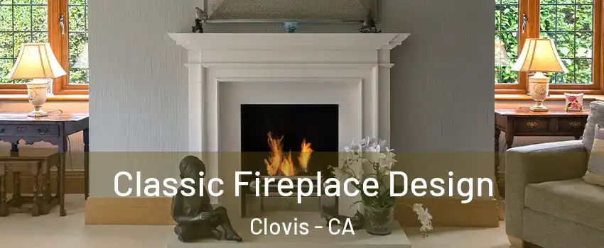  Classic Fireplace Design Clovis - CA