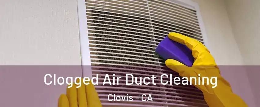  Clogged Air Duct Cleaning Clovis - CA