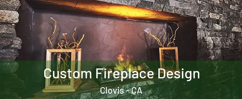  Custom Fireplace Design Clovis - CA