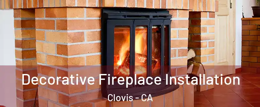  Decorative Fireplace Installation Clovis - CA