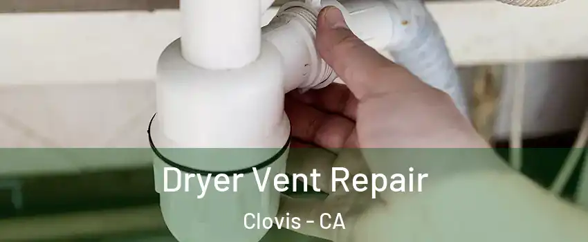  Dryer Vent Repair Clovis - CA