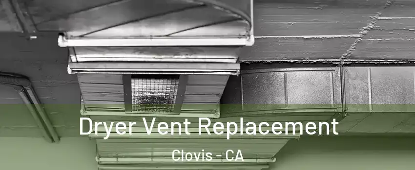  Dryer Vent Replacement Clovis - CA