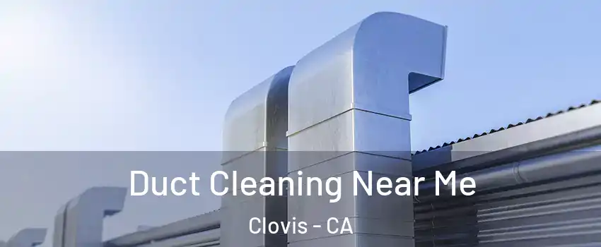  Duct Cleaning Near Me Clovis - CA