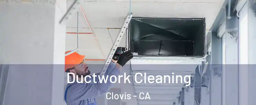  Ductwork Cleaning Clovis - CA