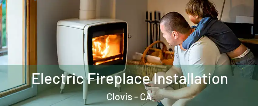  Electric Fireplace Installation Clovis - CA
