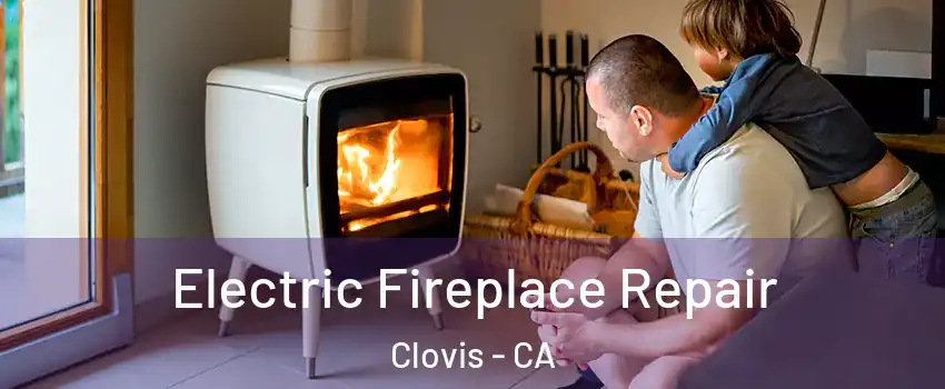  Electric Fireplace Repair Clovis - CA