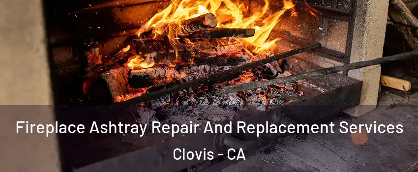  Fireplace Ashtray Repair And Replacement Services Clovis - CA