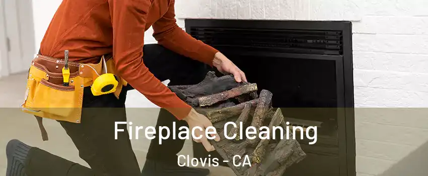  Fireplace Cleaning Clovis - CA
