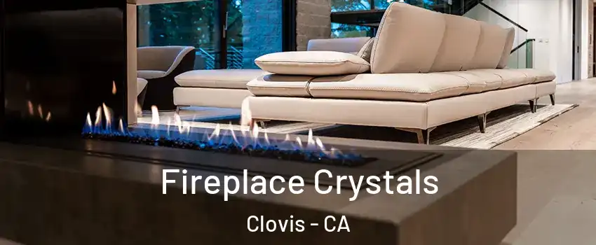  Fireplace Crystals Clovis - CA