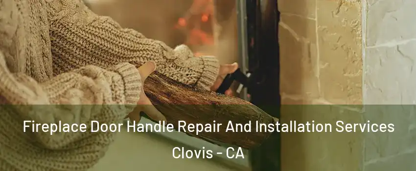  Fireplace Door Handle Repair And Installation Services Clovis - CA
