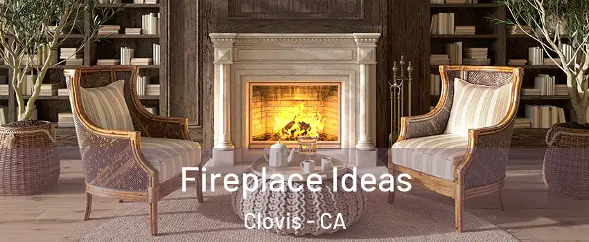  Fireplace Ideas Clovis - CA