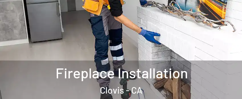  Fireplace Installation Clovis - CA