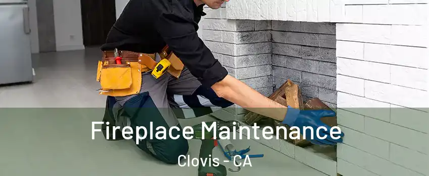  Fireplace Maintenance Clovis - CA