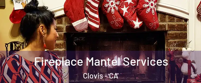  Fireplace Mantel Services Clovis - CA
