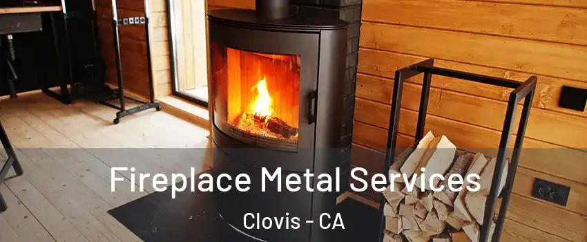 Fireplace Metal Services Clovis - CA