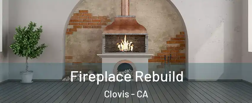  Fireplace Rebuild Clovis - CA