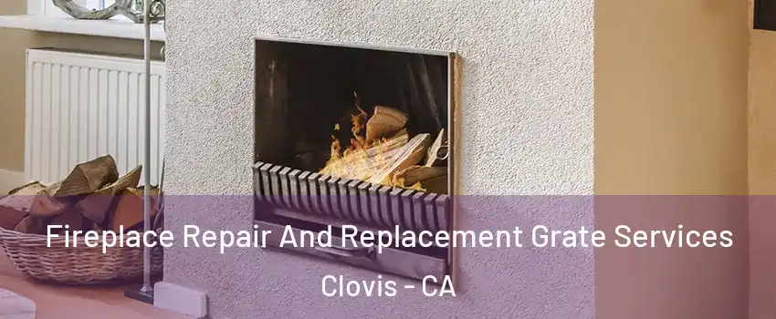  Fireplace Repair And Replacement Grate Services Clovis - CA