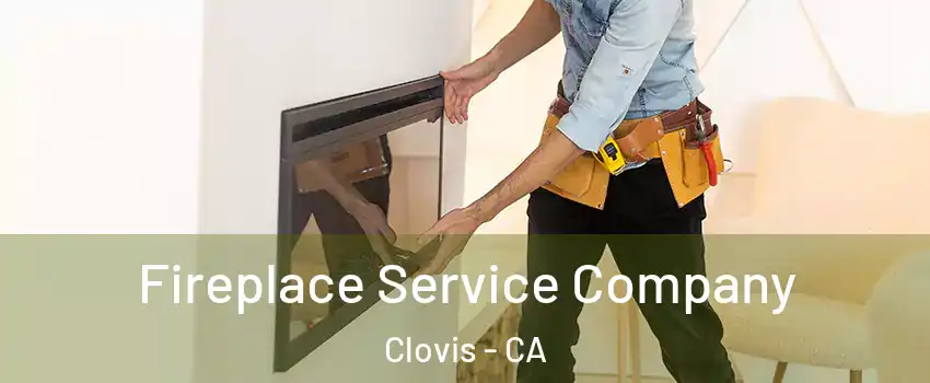 Fireplace Service Company Clovis - CA