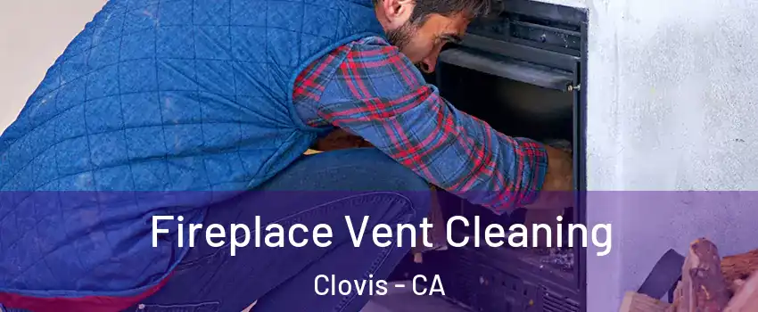  Fireplace Vent Cleaning Clovis - CA