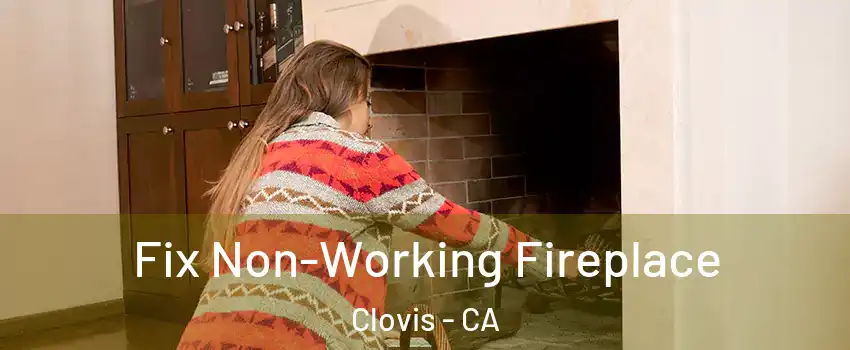 Fix Non-Working Fireplace Clovis - CA