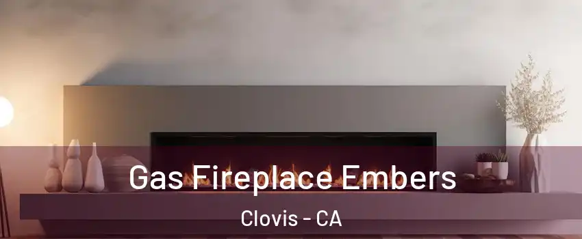  Gas Fireplace Embers Clovis - CA