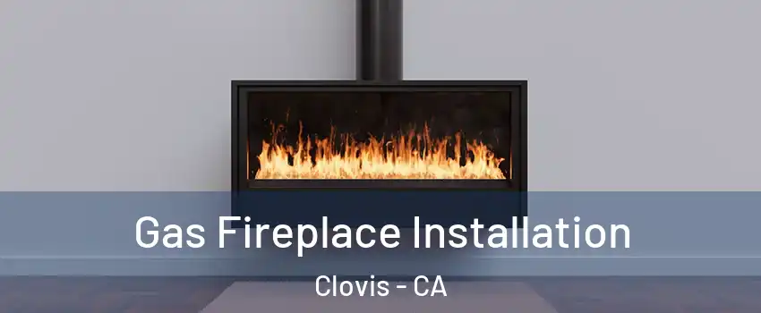  Gas Fireplace Installation Clovis - CA