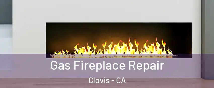  Gas Fireplace Repair Clovis - CA