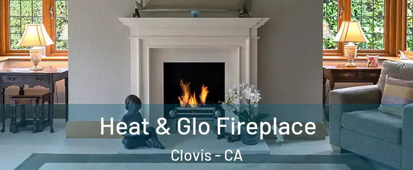  Heat & Glo Fireplace Clovis - CA