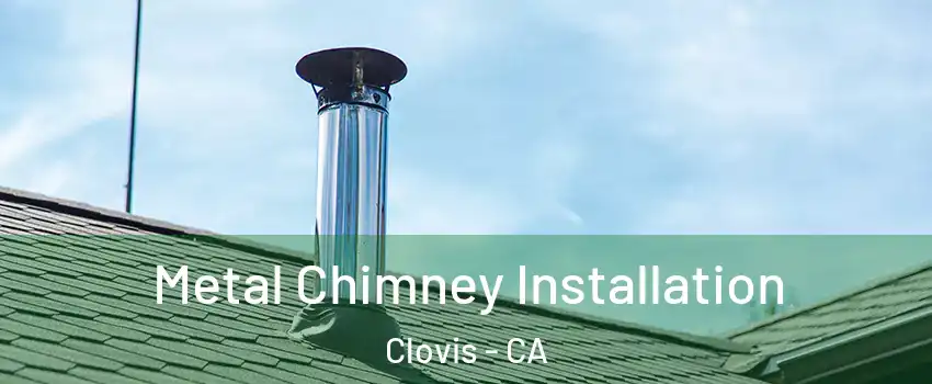  Metal Chimney Installation Clovis - CA
