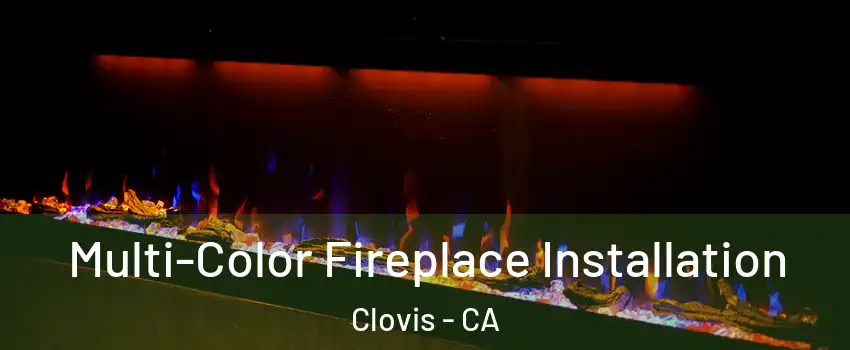  Multi-Color Fireplace Installation Clovis - CA