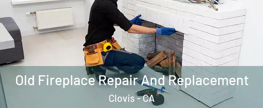  Old Fireplace Repair And Replacement Clovis - CA