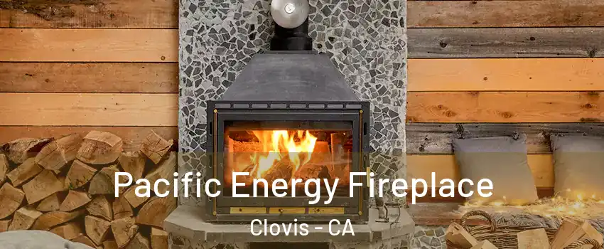  Pacific Energy Fireplace Clovis - CA