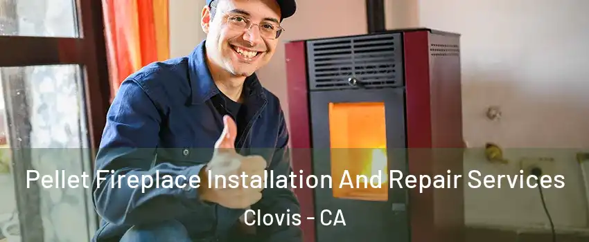  Pellet Fireplace Installation And Repair Services Clovis - CA