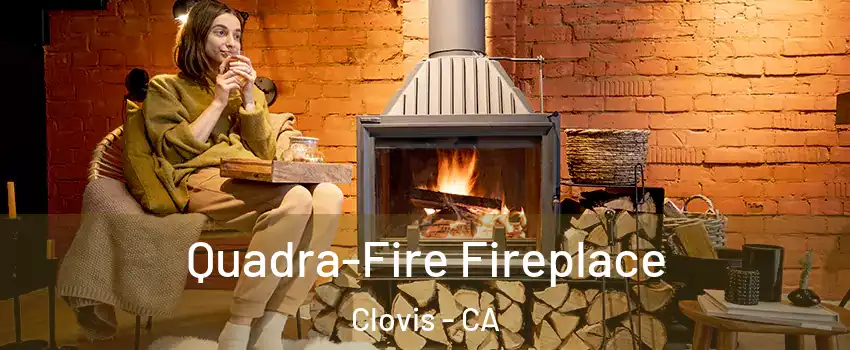  Quadra-Fire Fireplace Clovis - CA
