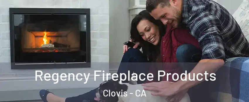  Regency Fireplace Products Clovis - CA