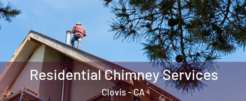  Residential Chimney Services Clovis - CA