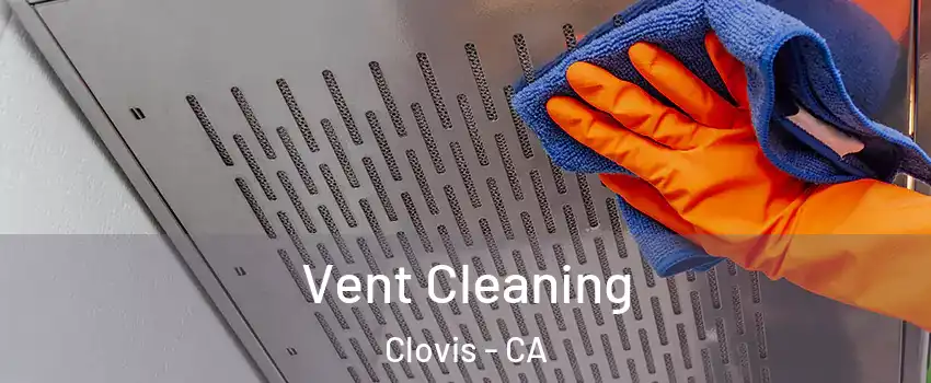  Vent Cleaning Clovis - CA
