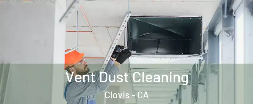  Vent Dust Cleaning Clovis - CA