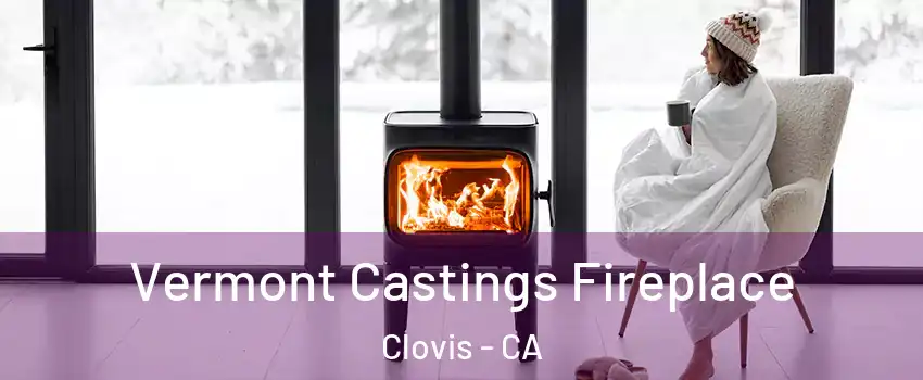  Vermont Castings Fireplace Clovis - CA
