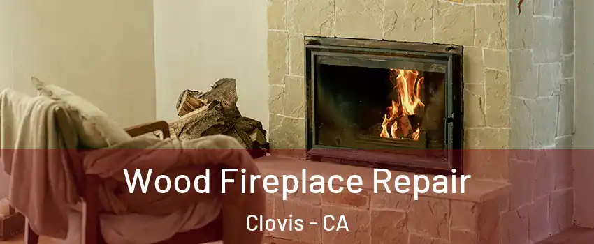  Wood Fireplace Repair Clovis - CA