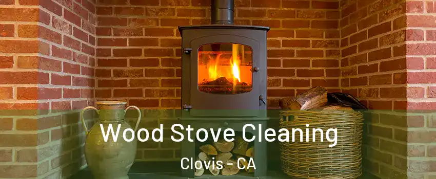  Wood Stove Cleaning Clovis - CA